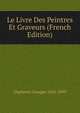 Le Livre Des Peintres Et Graveurs (French Edition), Duplessis Georges 1834-1899 