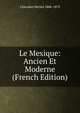 Le Mexique: Ancien Et Moderne (French Edition), Chevalier Michel 1806-1879 