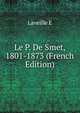Le P. De Smet, 1801-1873 (French Edition), Laveille E 