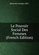 Le Pouvoir Social Des Femmes (French Edition), Deherme Georges 1867- 