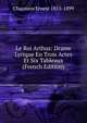 Le Roi Arthus: Drame Lyrique En Trois Actes Et Six Tableaux (French Edition), Chausson Ernest 1855-1899 