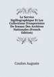 Le Service Sigillographique Et Les Collections D'empreintes De Sceaux Des Archives Nationales (French Edition), Coulon Auguste 