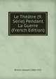 Le Theatre (9. Serie) Pendant La Guerre (French Edition), Brisson Adolphe 1860-1925 