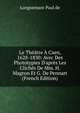 Le Th??tre ? Caen, 1628-1830: Avec Des Phototypies D'apr?s Les Clich?s De Mm. H. Magron Et G. De Pennart (French Edition), Longuemare Paul de 