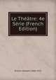 Le Theatre: 4e Serie (French Edition), Brisson Adolphe 1860-1925 