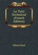 Le Tutti Orchestral (French Edition), Gilson Paul 