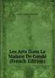 Les Arts Dans La Maison De Conde (French Edition), Macon Gustave 1865-1930 