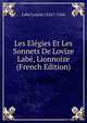 Les Elegies Et Les Sonnets De Lovize Labe, Lionnoize (French Edition), Labe Louise 1526?-1566 