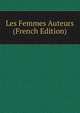 Les Femmes Auteurs (French Edition), 
