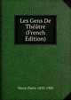Les Gens De Theatre (French Edition), Veron Pierre 1833-1900 