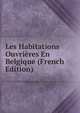 Les Habitations Ouvrieres En Belgique (French Edition), 