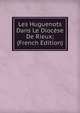 Les Huguenots Dans Le Diocese De Rieux; (French Edition), 