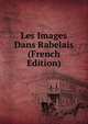 Les Images Dans Rabelais (French Edition), 