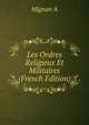 Les Ordres Religieux Et Militaires (French Edition), Mignan A 