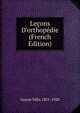 Le?ons D'orthop?die (French Edition), Guyon Felix 1831-1920 