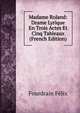 Madame Roland: Drame Lyrique En Trois Actes Et Cinq Tableaux (French Edition), Fourdrain Felix 