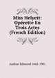 Miss Helyett: Operette En Trois Actes (French Edition), Audran Edmond 1842-1901 