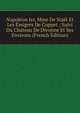 Napoleon Ier, Mme De Stael Et Les Emigres De Coppet ; Suivi Du Chateau De Divonne Et Ses Environs (French Edition), 