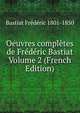 Oeuvres completes de Frederic Bastiat Volume 2 (French Edition), Bastiat Frederic 1801-1850 