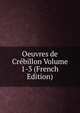 Oeuvres de Crebillon Volume 1-3 (French Edition), 
