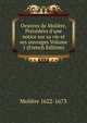 Oeuvres de Moli?re, Pr?c?d?es d'une notice sur sa vie et ses ouvrages Volume 1 (French Edition), Moliere 1622-1673 