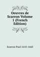 Oeuvres de Scarron Volume 1 (French Edition), Scarron Paul 1610-1660 