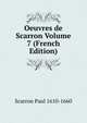 Oeuvres de Scarron Volume 7 (French Edition), Scarron Paul 1610-1660 