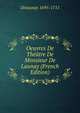 Oeuvres De Theatre De Monsieur De Launay (French Edition), Delaunay 1695-1751 