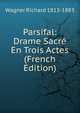 Parsifal: Drame Sacre En Trois Actes (French Edition), Wagner Richard 1813-1883 