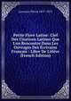 Petite Flore Latine: Clef Des Citations Latines Que L'on Rencontre Dans Les Ouvrages Des ?crivains Fran?ais : Libre De L'?l?ve (French Edition), Larousse Pierre 1817-1875 