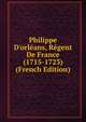 Philippe D'orl?ans, R?gent De France (1715-1723) (French Edition), 