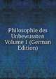 Philosophie des Unbewussten Volume 1 (German Edition), 