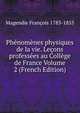 Phenomenes physiques de la vie. Lecons professees au College de France Volume 2 (French Edition), Magendie Francois 1783-1855 