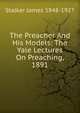 The Preacher And His Models: The Yale Lectures On Preaching, 1891, Stalker James 1848-1927 