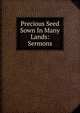 Precious Seed Sown In Many Lands: Sermons, 