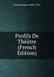 Profils De Theatre (French Edition), Claretie Jules 1840-1913 