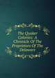 The Quaker Colonies: A Chronicle Of The Proprietors Of The Delaware, 