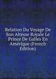 Relation Du Voyage De Son Altesse Royale Le Prince De Galles En Amerique (French Edition), 
