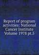 Report of program activities: National Cancer Institute Volume 1978 pt.5, 