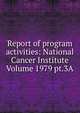 Report of program activities: National Cancer Institute Volume 1979 pt.3A, 