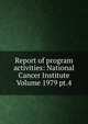 Report of program activities: National Cancer Institute Volume 1979 pt.4, 