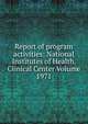 Report of program activities: National Institutes of Health. Clinical Center Volume 1971, 