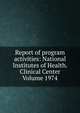 Report of program activities: National Institutes of Health. Clinical Center Volume 1974, 
