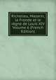Richelieu, Mazarin, la Fronde et le regne de Louis XIV Volume 6 (French Edition), 