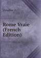 Rome Vraie (French Edition), Valadier A 
