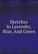 Sketches In Lavender, Blue, And Green, 