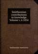 Smithsonian contributions to knowledge Volume v. 6 1854, Smithsonian Institution 
