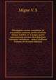 Theologiae cursus completus ex tractatibus omnium perferctissimis ubique habitis, et a magna parte episcoporum necnon theologorum Europ?e catholicae, . unice conflatus Volume 20 (French Edition), Migne V. S 