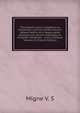 Theologiae cursus completus ex tractatibus omnium perferctissimis ubique habitis, et a magna parte episcoporum necnon theologorum Europ?e catholicae, . unice conflatus Volume 23 (French Edition), Migne V. S 