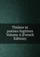 Theatre et poesies fugitives Volume 4 (French Edition), 